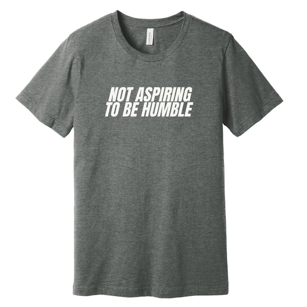 BFH - NOT ASPIRING TO BE HUMBLE Tee