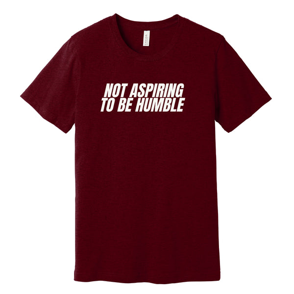 BFH - NOT ASPIRING TO BE HUMBLE Tee